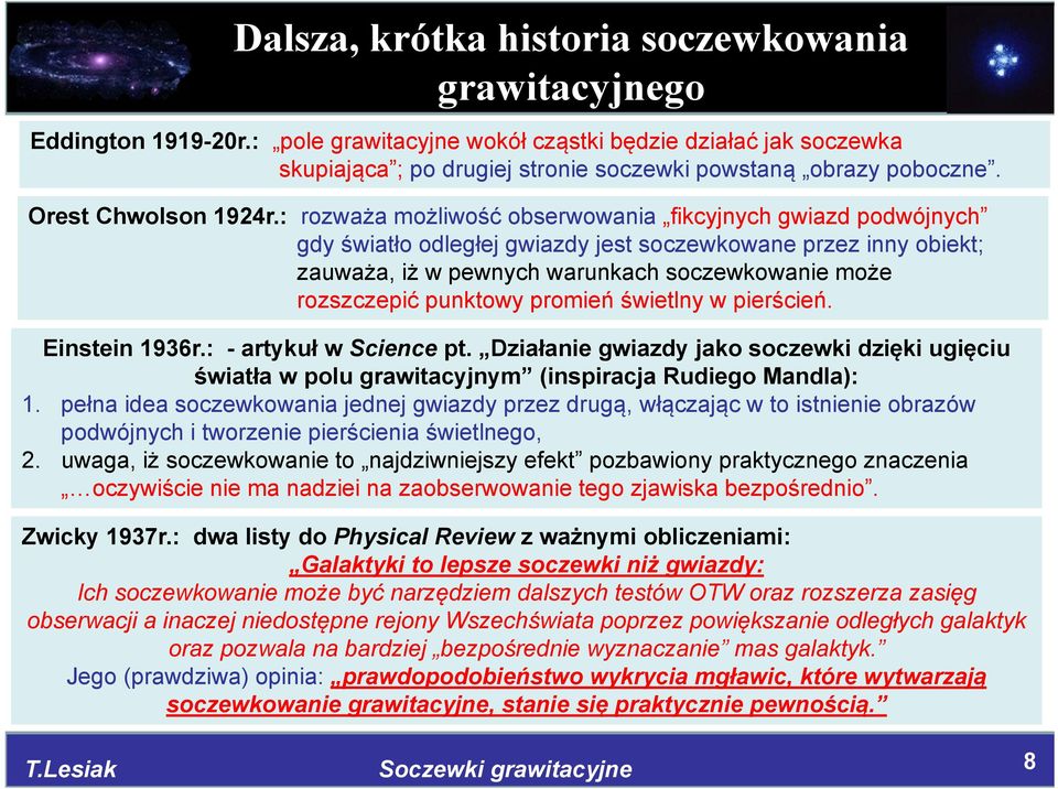 : rozważa możliwość obserwowania fikcyjnych gwiazd podwójnych gdy światło odległej gwiazdy jest soczewkowane przez inny obiekt; zauważa, iż w pewnych warunkach soczewkowanie może rozszczepić punktowy