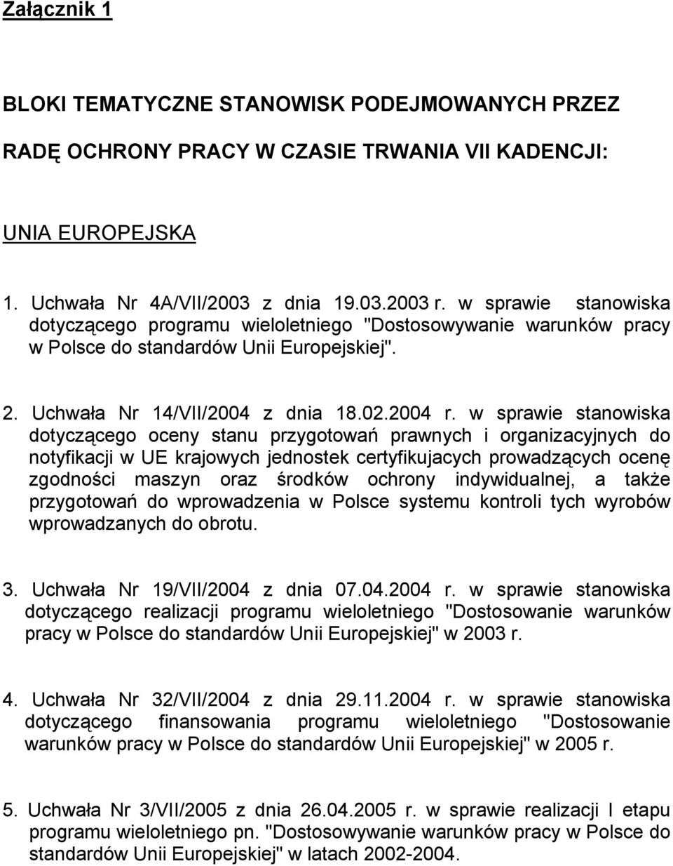 w sprawie stanowiska dotyczącego oceny stanu przygotowań prawnych i organizacyjnych do notyfikacji w UE krajowych jednostek certyfikujacych prowadzących ocenę zgodności maszyn oraz środków ochrony