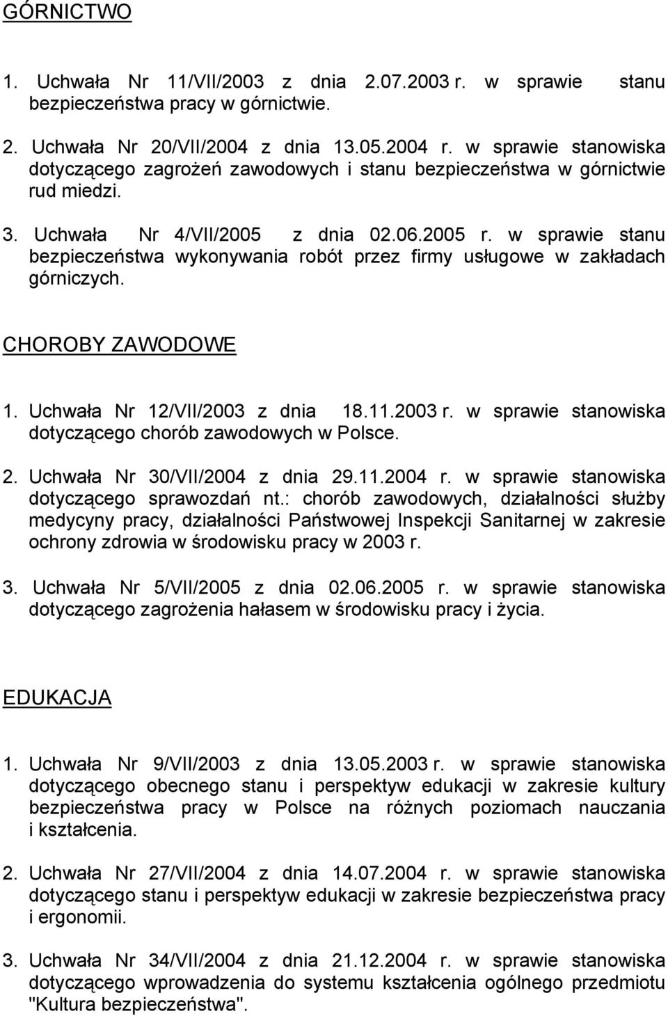 w sprawie stanu bezpieczeństwa wykonywania robót przez firmy usługowe w zakładach górniczych. CHOROBY ZAWODOWE 1. Uchwała Nr 12/VII/2003 z dnia 18.11.2003 r.