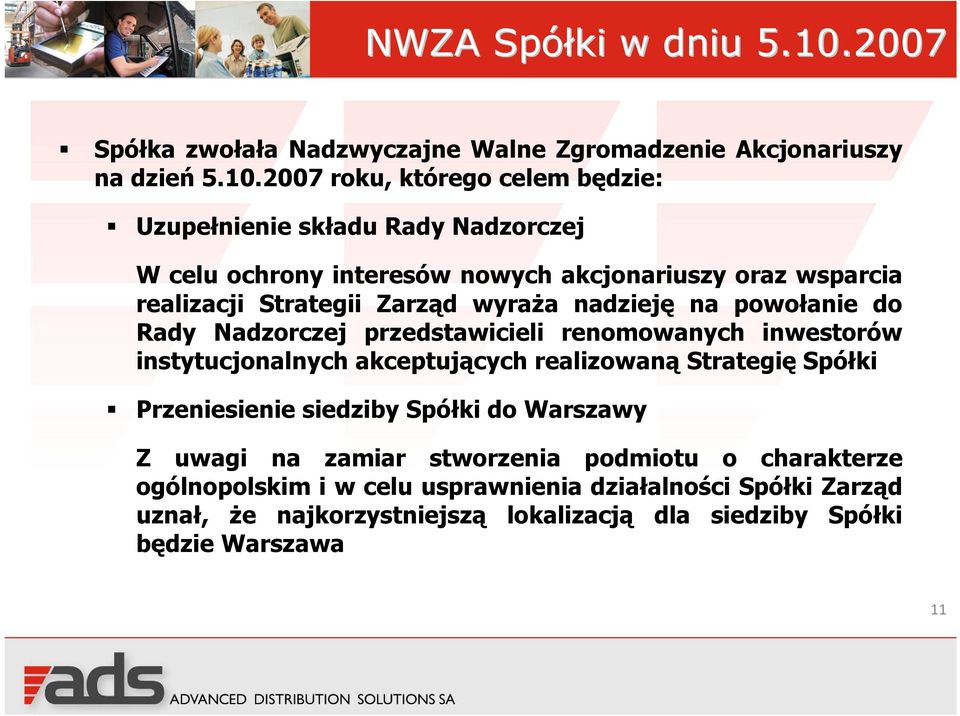 2007 roku, którego celem będzie: Uzupełnienie składu Rady Nadzorczej W celu ochrony interesów nowych akcjonariuszy oraz wsparcia realizacji Strategii Zarząd