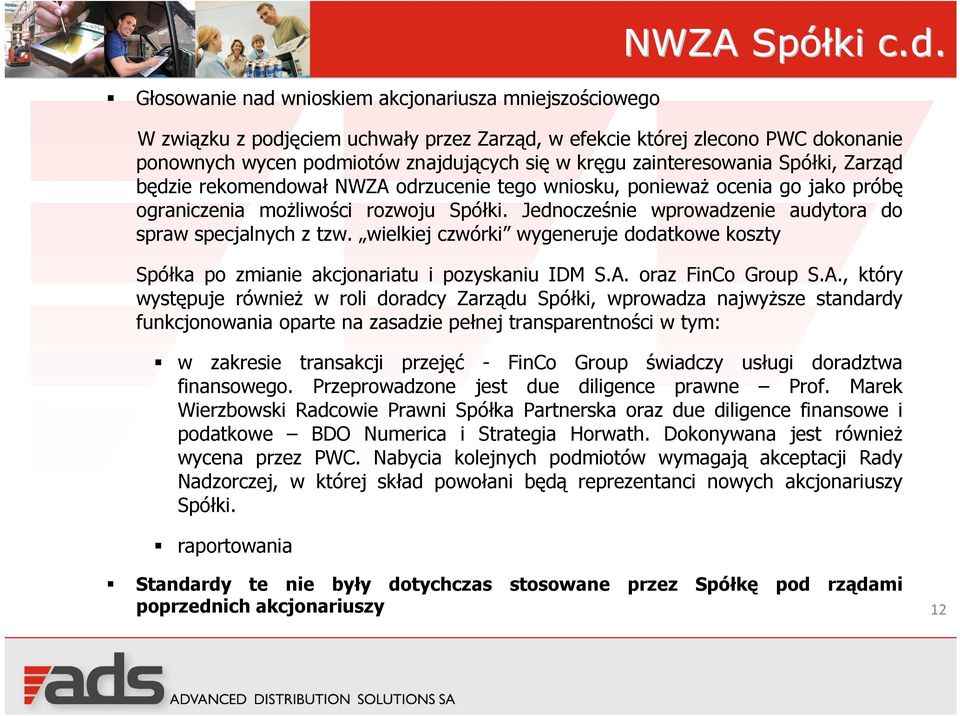 W związku z podjęciem uchwały przez Zarząd, w efekcie której zlecono PWC dokonanie ponownych wycen podmiotów znajdujących się w kręgu zainteresowania Spółki, Zarząd będzie rekomendował NWZA