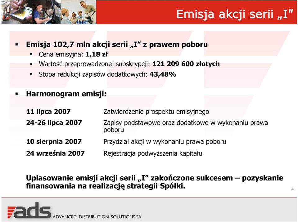 2007 Zapisy podstawowe oraz dodatkowe w wykonaniu prawa poboru 10 sierpnia 2007 Przydział akcji w wykonaniu prawa poboru 24 września 2007