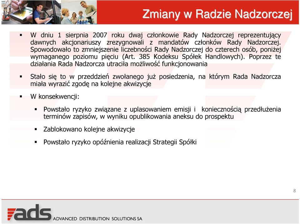 Poprzez te działania Rada Nadzorcza utraciła możliwość funkcjonowania Stało się to w przeddzień zwołanego już posiedzenia, na którym Rada Nadzorcza miała wyrazić zgodę na kolejne