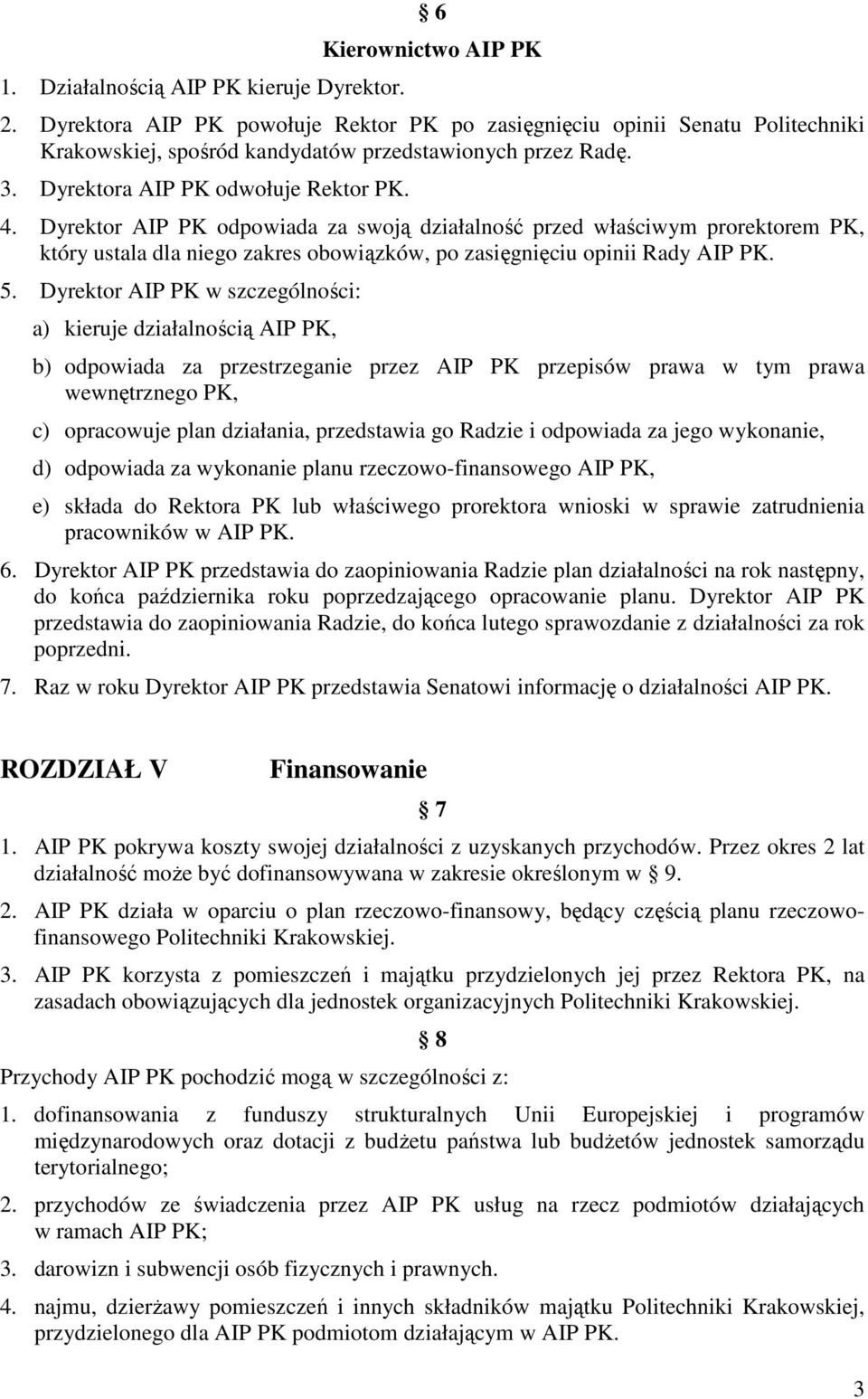 Dyrektor AIP PK odpowiada za swoją działalność przed właściwym prorektorem PK, który ustala dla niego zakres obowiązków, po zasięgnięciu opinii Rady AIP PK. 5.