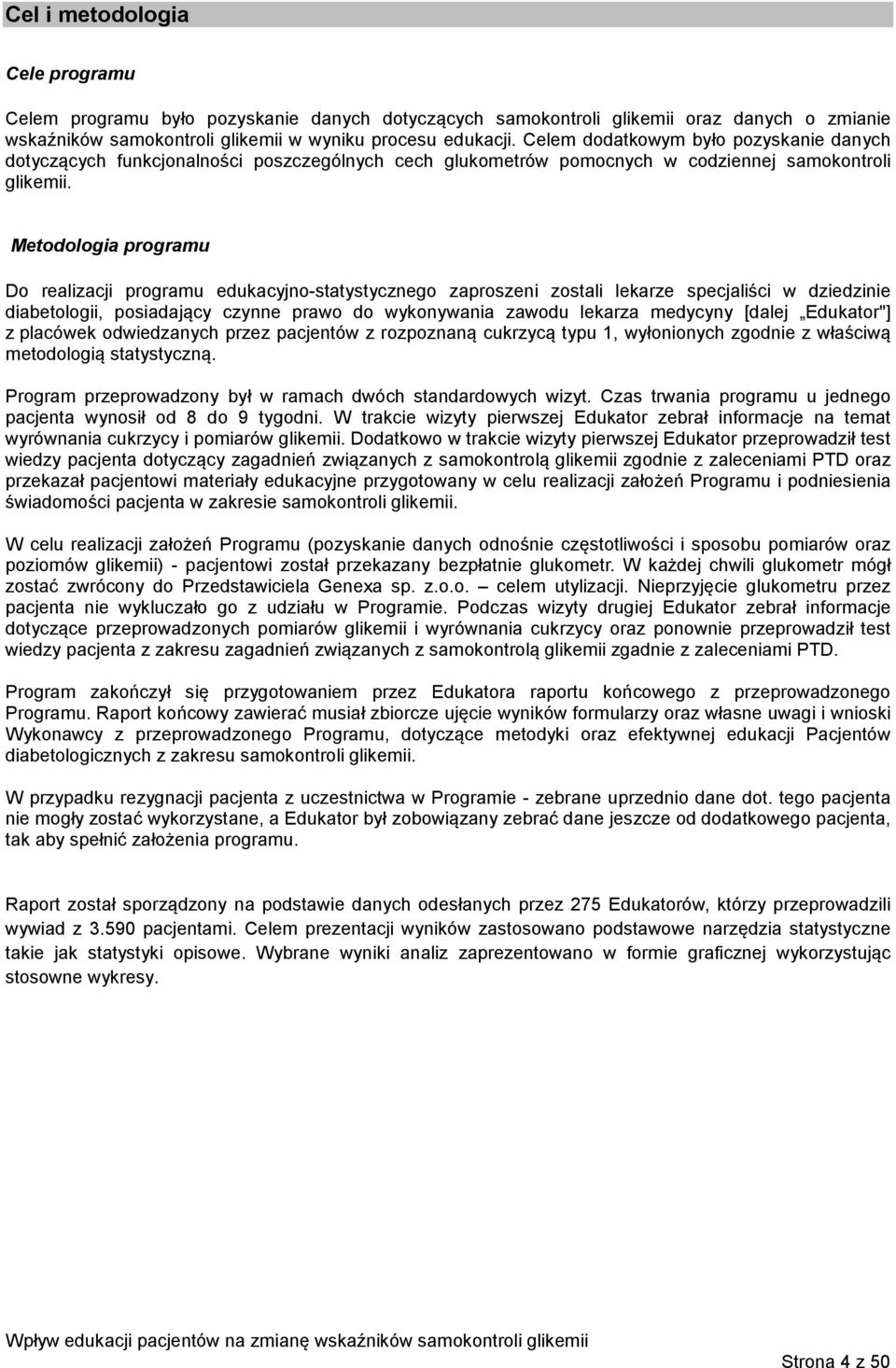 Metodologia programu Do realizacji programu edukacyjno-statystycznego zaproszeni zostali lekarze specjaliści w dziedzinie diabetologii, posiadający czynne prawo do wykonywania zawodu lekarza medycyny