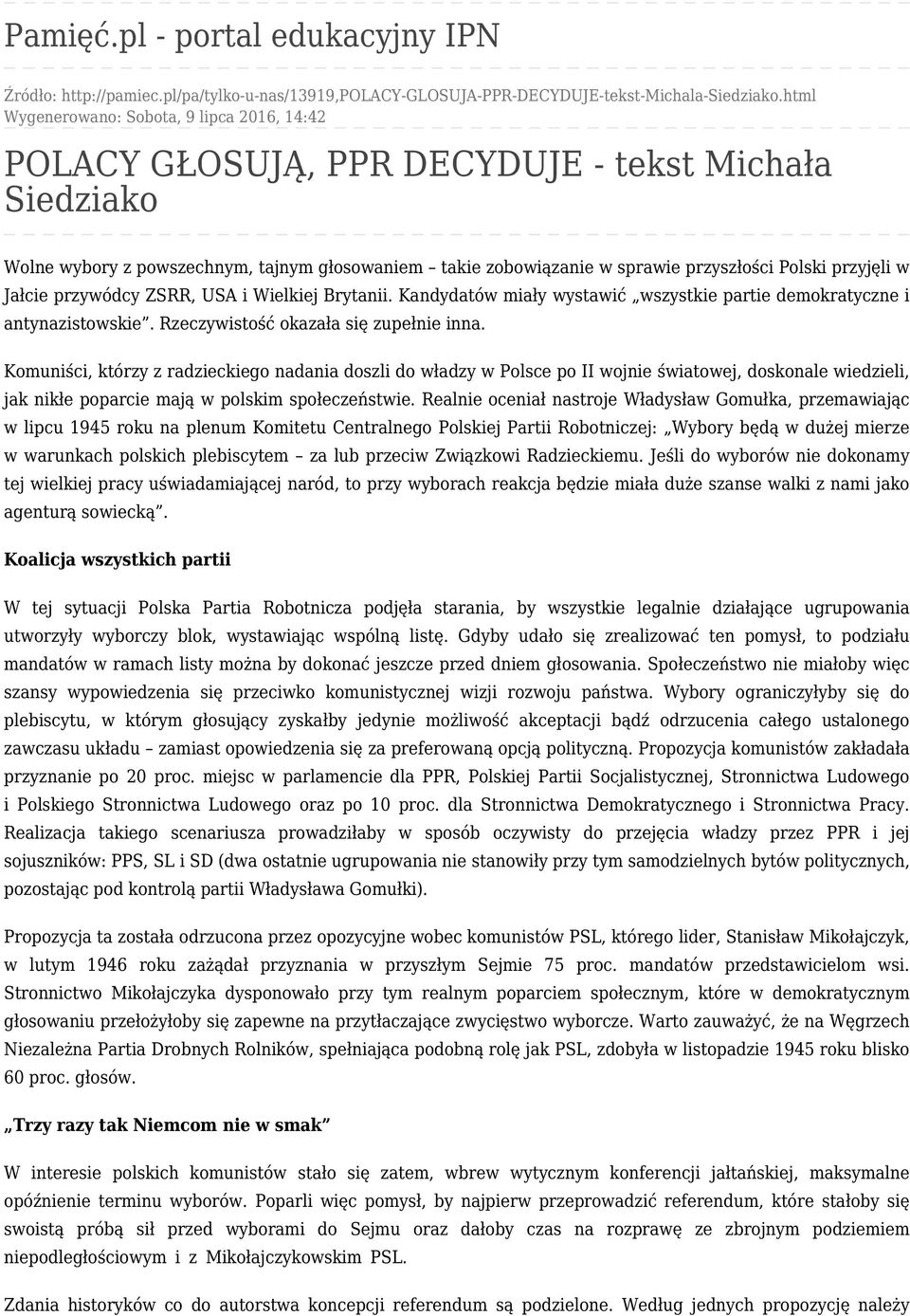 przyjęli w Jałcie przywódcy ZSRR, USA i Wielkiej Brytanii. Kandydatów miały wystawić wszystkie partie demokratyczne i antynazistowskie. Rzeczywistość okazała się zupełnie inna.