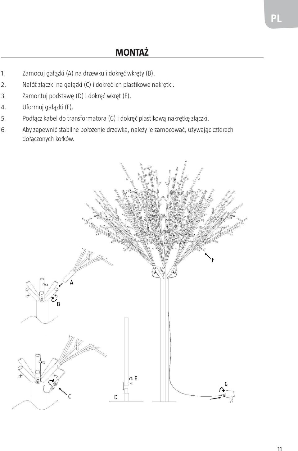 Zamontuj podstawę (D) i dokręć wkręt (E). 4. Uformuj gałązki (F). 5.