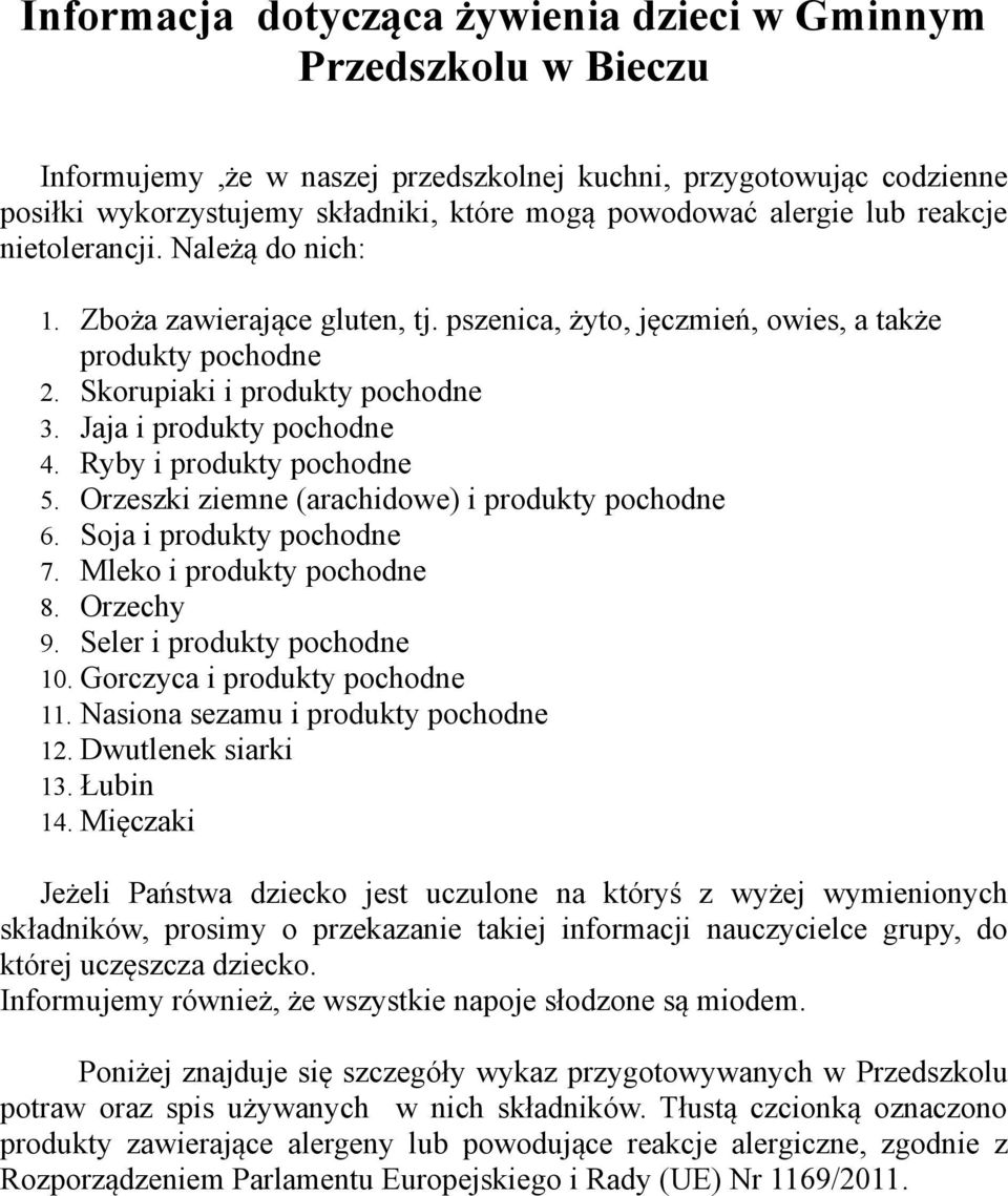 Jaja i produkty pochodne 4. Ryby i produkty pochodne 5. Orzeszki ziemne (arachidowe) i produkty pochodne 6. Soja i produkty pochodne 7. Mleko i produkty pochodne 8. Orzechy 9.