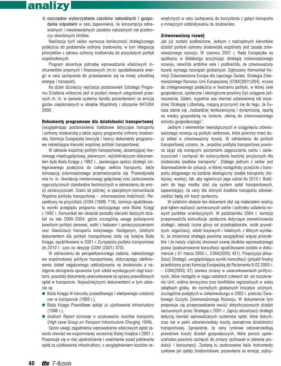 Program akcentuje potrzebę wprowadzania właściwych instrumentów prawnych i finansowych (m.in. opodatkowanie energii w celu zachęcenia do przestawienia się na mniej szkodliwą energię i transport).