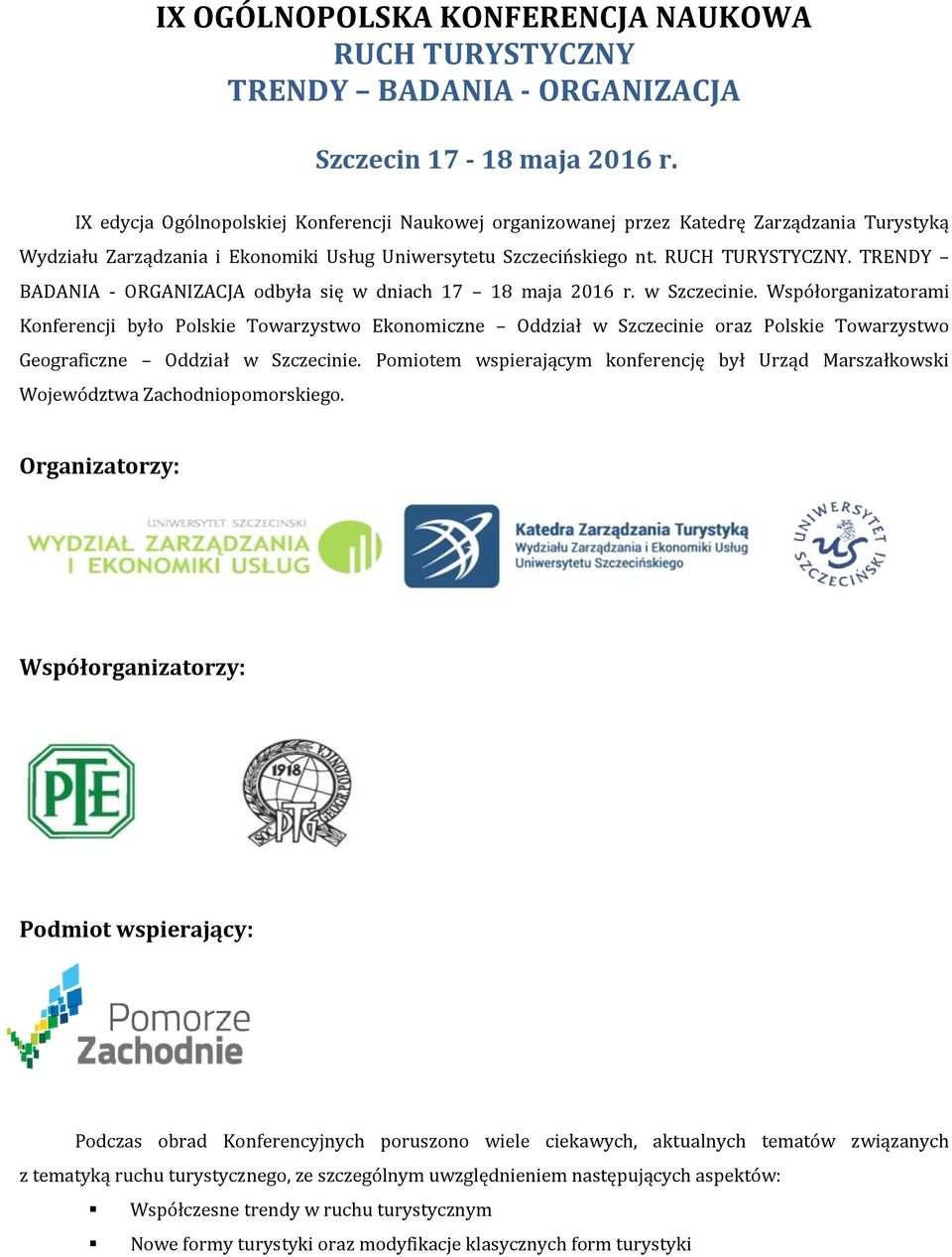 TRENDY BADANIA - ORGANIZACJA odbyła się w dniach 17 18 maja 2016 r. w Szczecinie.