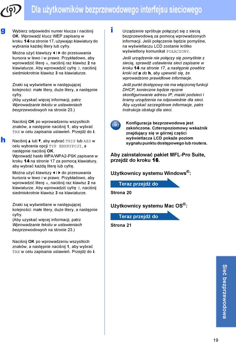 i Urzązni spróuj połązyć się z siią zprzwoową z pomoą wprowzonyh informji. Jśli połązni ęzi pomyśln, n wyświtlzu LCD zostni krótko wyświtlony komunikt POŁĄCZONY.