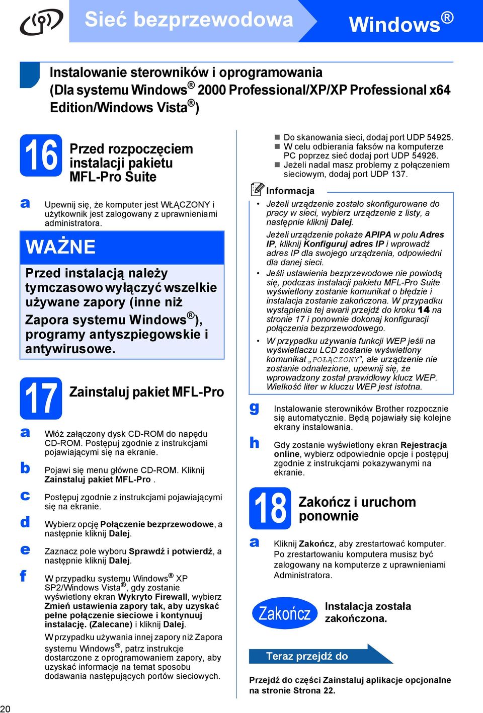 Zinstluj pkit MFL-Pro Włóż złązony ysk CD-ROM o npęu CD-ROM. Postępuj zgoni z instrukjmi pojwijąymi się n krni. Pojwi się mnu główn CD-ROM. Kliknij Zinstluj pkit MFL-Pro.