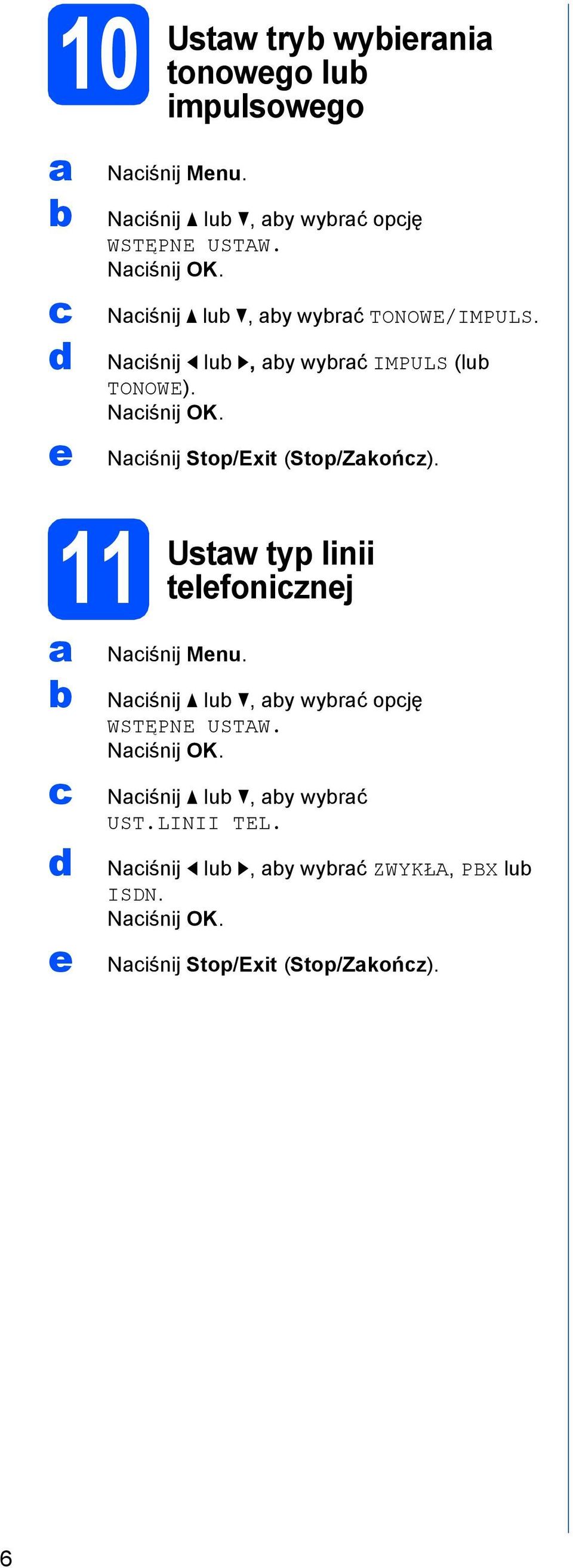 Niśnij Stop/Exit (Stop/Zkońz). Ustw typ linii tlfoniznj Niśnij Mnu. Niśnij lu, y wyrć opję WSTĘPNE USTAW.