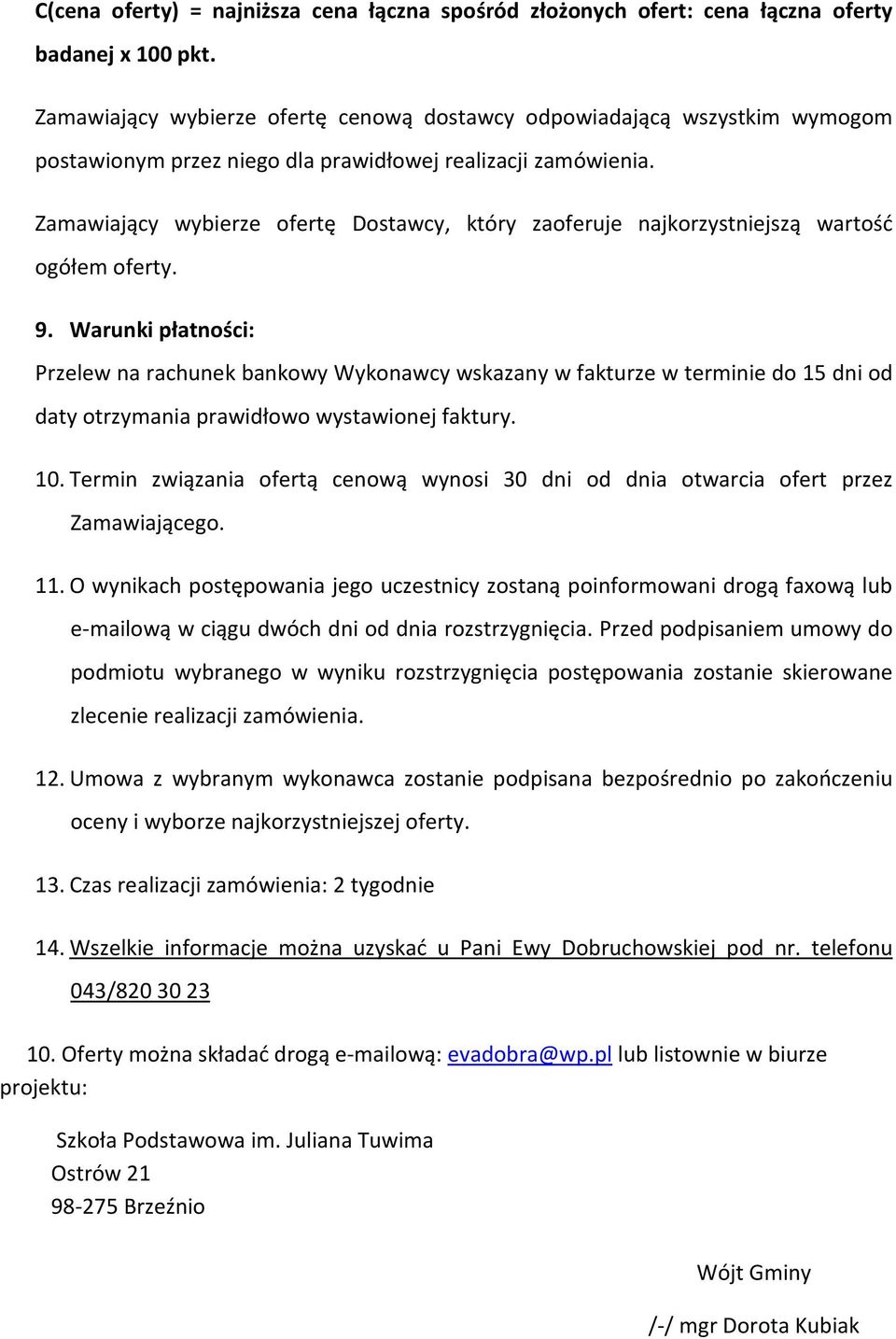 Zamawiający wybierze ofertę Dostawcy, który zaoferuje najkorzystniejszą wartość ogółem oferty. 9.