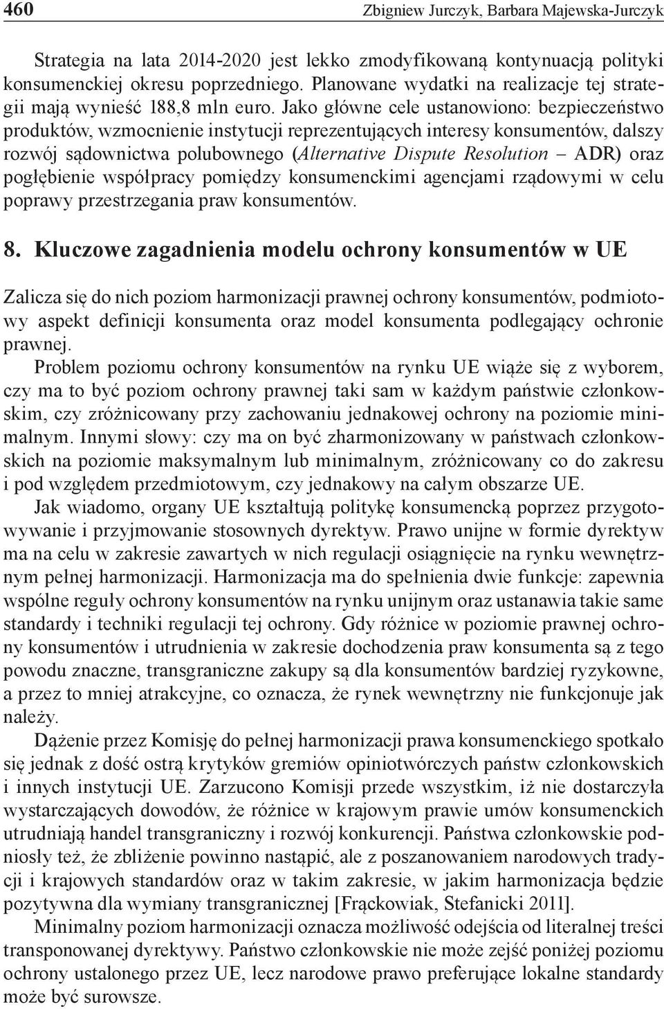 Jako główne cele ustanowiono: bezpieczeństwo produktów, wzmocnienie instytucji reprezentujących interesy konsumentów, dalszy rozwój sądownictwa polubownego (Alternative Dispute Resolution ADR) oraz