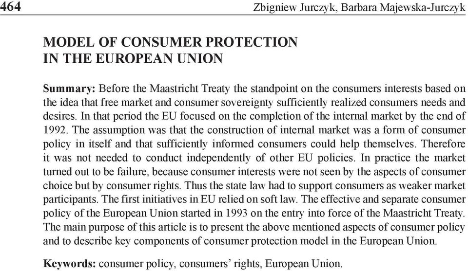The assumption was that the construction of internal market was a form of consumer policy in itself and that sufficiently informed consumers could help themselves.
