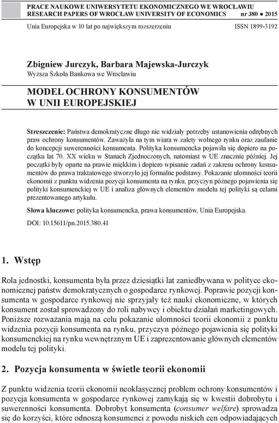 odrębnych praw ochrony konsumentów. Zaważyła na tym wiara w zalety wolnego rynku oraz zaufanie do koncepcji suwerenności konsumenta. Polityka konsumencka pojawiła się dopiero na początku lat 70.