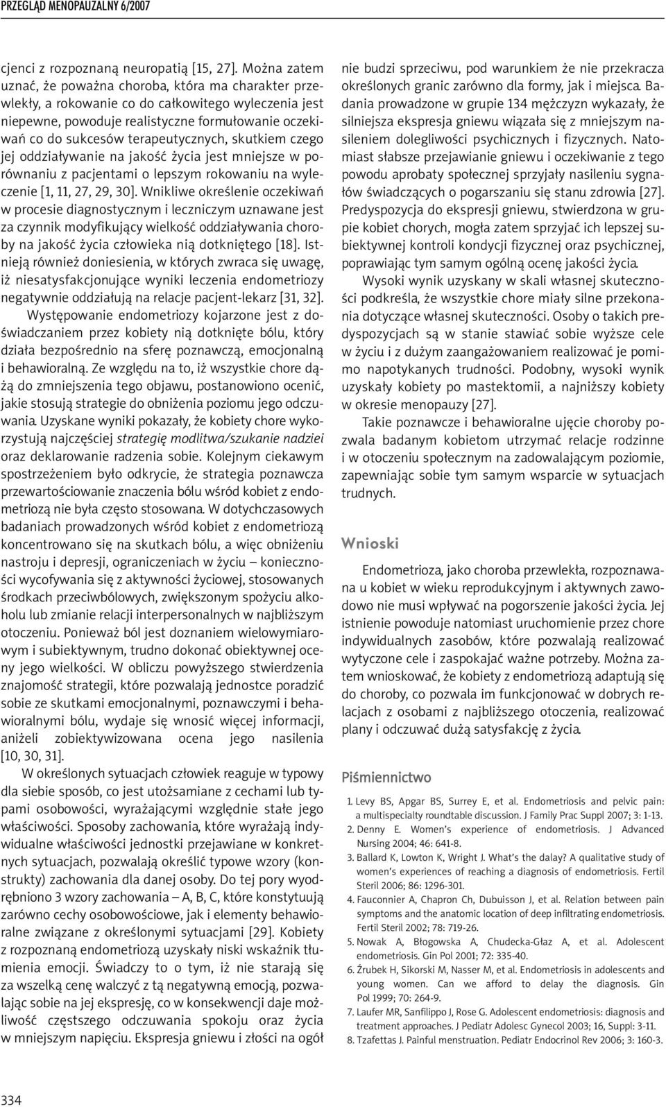 terapeutycznych, skutkiem czego jej oddziaływanie na jakość życia jest mniejsze w porównaniu z pacjentami o lepszym rokowaniu na wyleczenie [1, 11, 27, 29, 30].