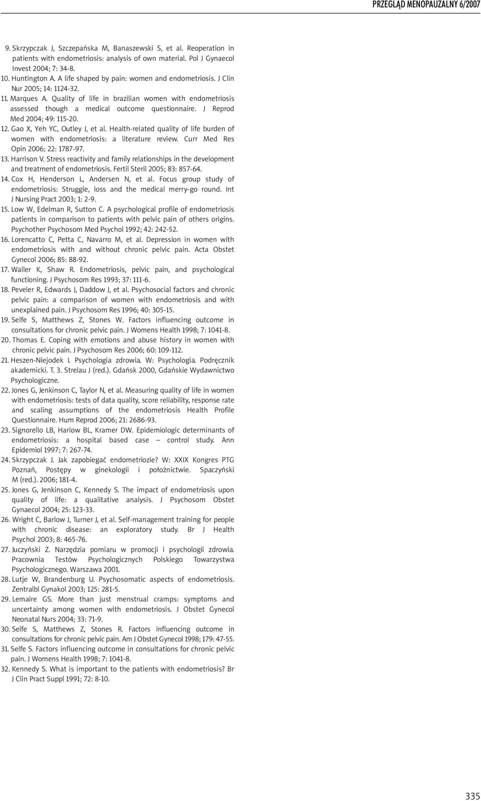 J Reprod Med 2004; 49: 115-20. 12. Gao X, Yeh YC, Outley J, et al. Health-related quality of life burden of women with endometriosis: a literature review. Curr Med Res Opin 2006; 22: 1787-97. 13.