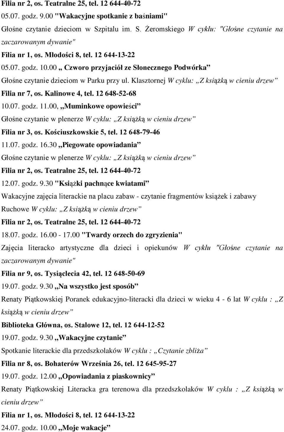 Kościuszkowskie 5, tel. 12 648-79-46 11.07. godz. 16.30 Piegowate opowiadania Filia nr 2, os. Teatralne 25, tel. 12 644-40-72 12.07. godz. 9.