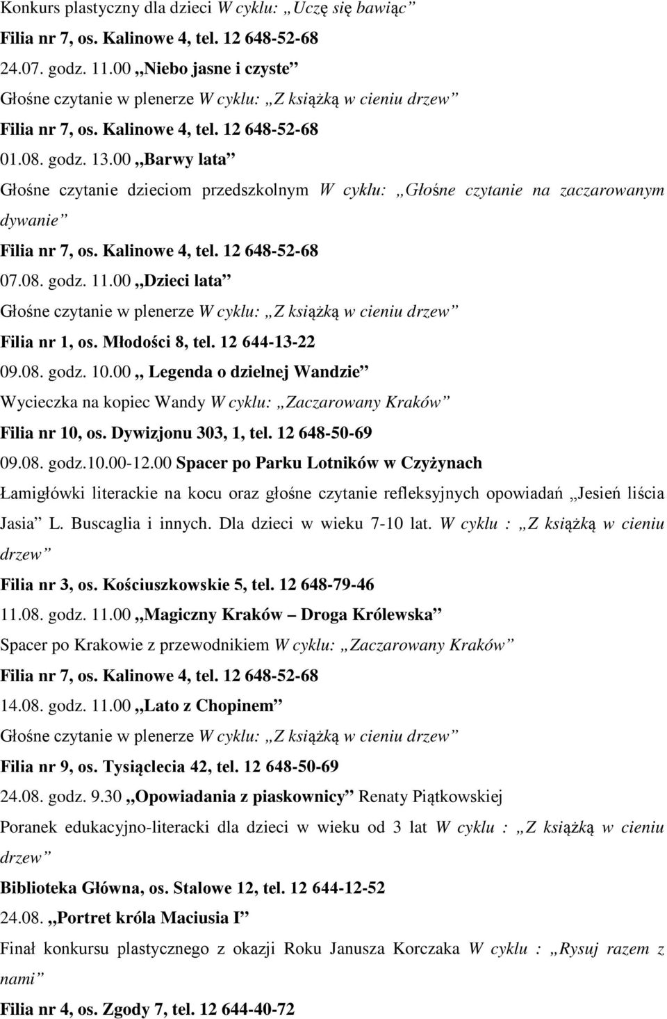 11.00 Dzieci lata 09.08. godz. Legenda o dzielnej Wandzie Wycieczka na kopiec Wandy W cyklu: Zaczarowany Kraków Filia nr 10, os. Dywizjonu 303, 1, tel. 12 648-50-69 09.08. godz.-12.