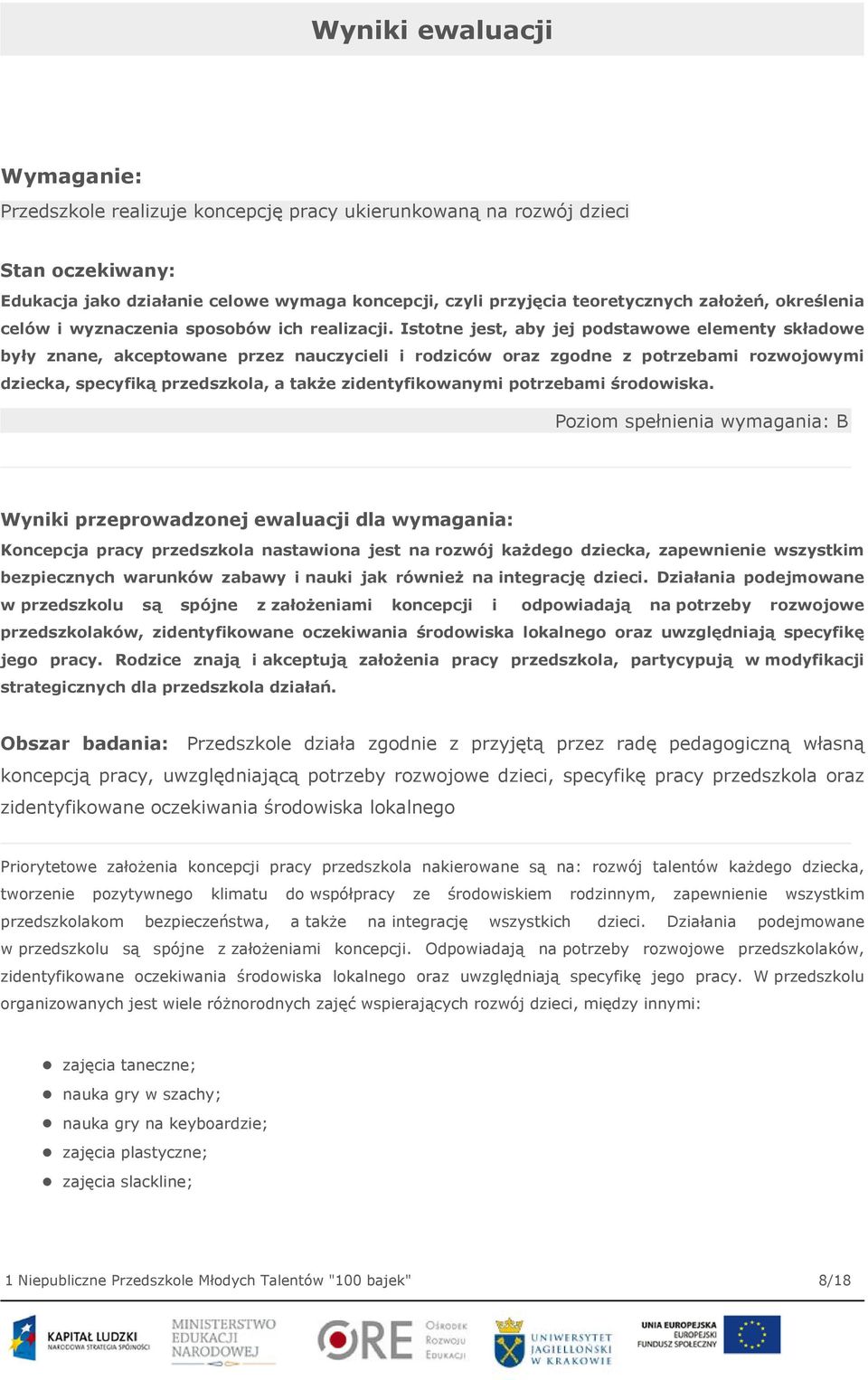 Istotne jest, aby jej podstawowe elementy składowe były znane, akceptowane przez nauczycieli i rodziców oraz zgodne z potrzebami rozwojowymi dziecka, specyfiką przedszkola, a także zidentyfikowanymi