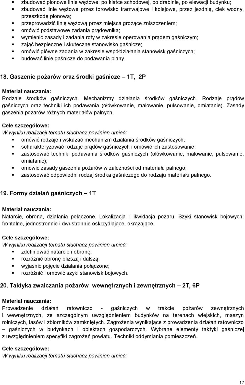 skuteczne stanowisko gaśnicze; omówić główne zadania w zakresie współdziałania stanowisk gaśniczych; budować linie gaśnicze do podawania piany. 18.