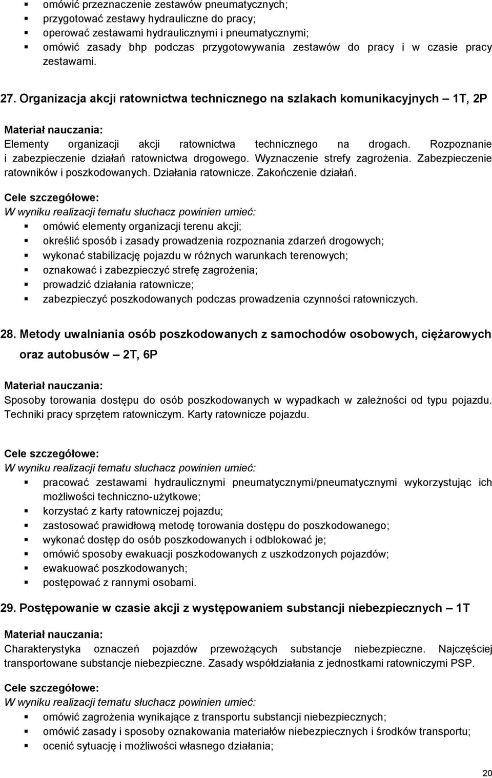 Rozpoznanie i zabezpieczenie działań ratownictwa drogowego. Wyznaczenie strefy zagrożenia. Zabezpieczenie ratowników i poszkodowanych. Działania ratownicze. Zakończenie działań.