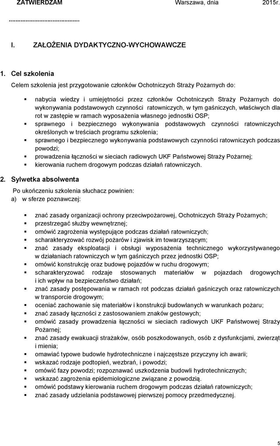 czynności ratowniczych, w tym gaśniczych, właściwych dla rot w zastępie w ramach wyposażenia własnego jednostki OSP; sprawnego i bezpiecznego wykonywania podstawowych czynności ratowniczych