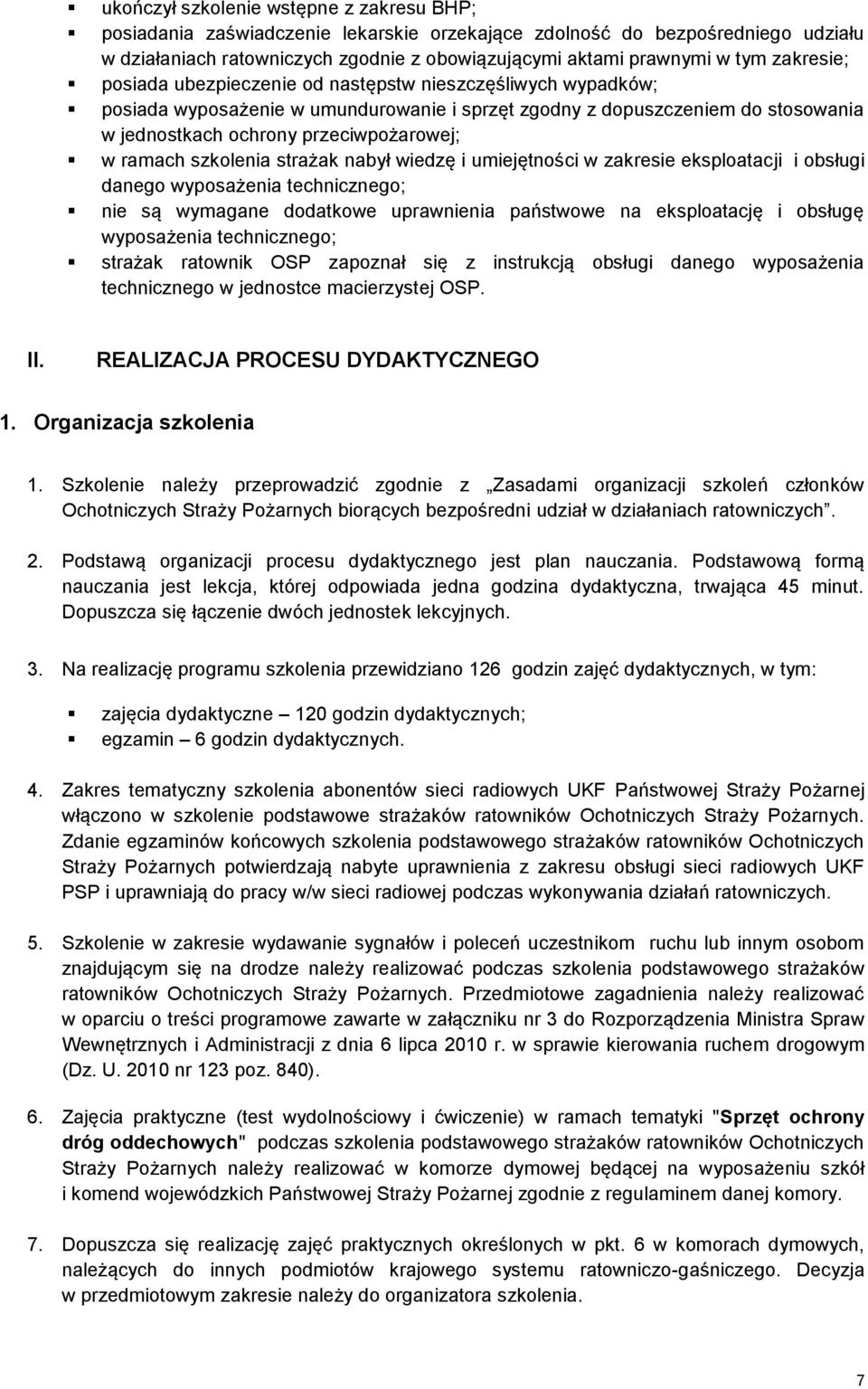 ramach szkolenia strażak nabył wiedzę i umiejętności w zakresie eksploatacji i obsługi danego wyposażenia technicznego; nie są wymagane dodatkowe uprawnienia państwowe na eksploatację i obsługę