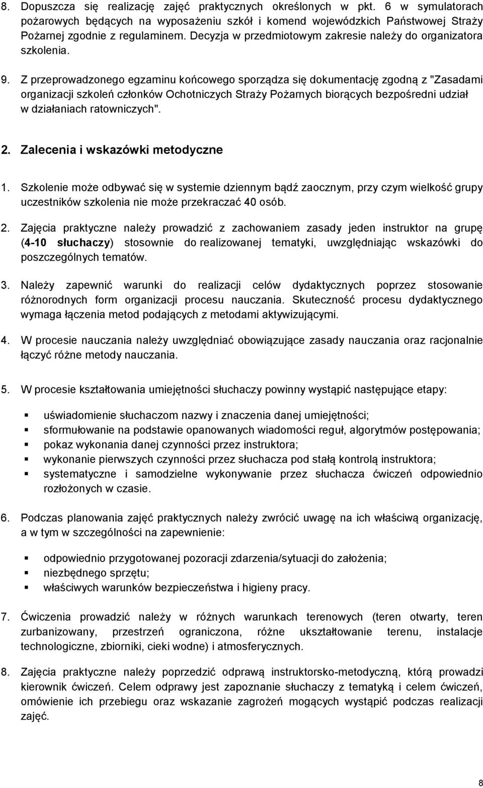 Z przeprowadzonego egzaminu końcowego sporządza się dokumentację zgodną z "Zasadami organizacji szkoleń członków Ochotniczych Straży Pożarnych biorących bezpośredni udział w działaniach ratowniczych".