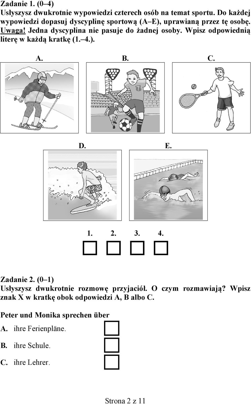 Jedna dyscyplina nie pasuje do żadnej osoby. Wpisz odpowiednią literę w każdą kratkę (1. 4.). A. B. C. D. E. 1. 2. 3. 4. Zadanie 2.