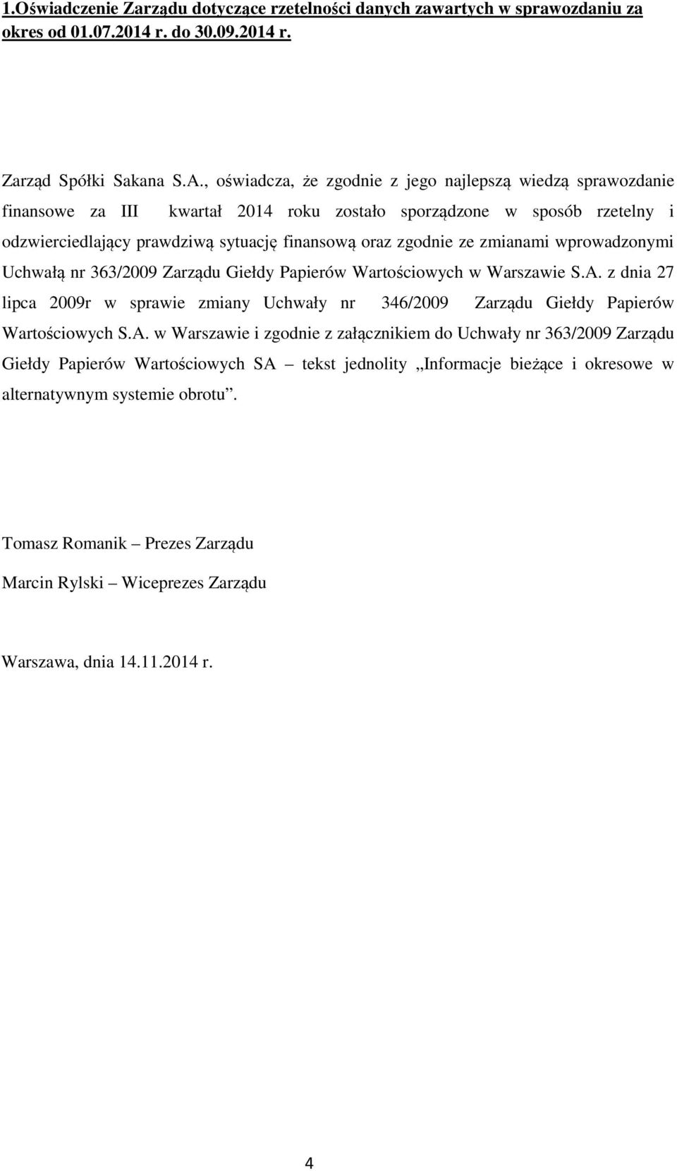 zmianami wprowadzonymi Uchwałą nr 363/2009 Zarządu Giełdy Papierów Wartościowych w Warszawie S.A.