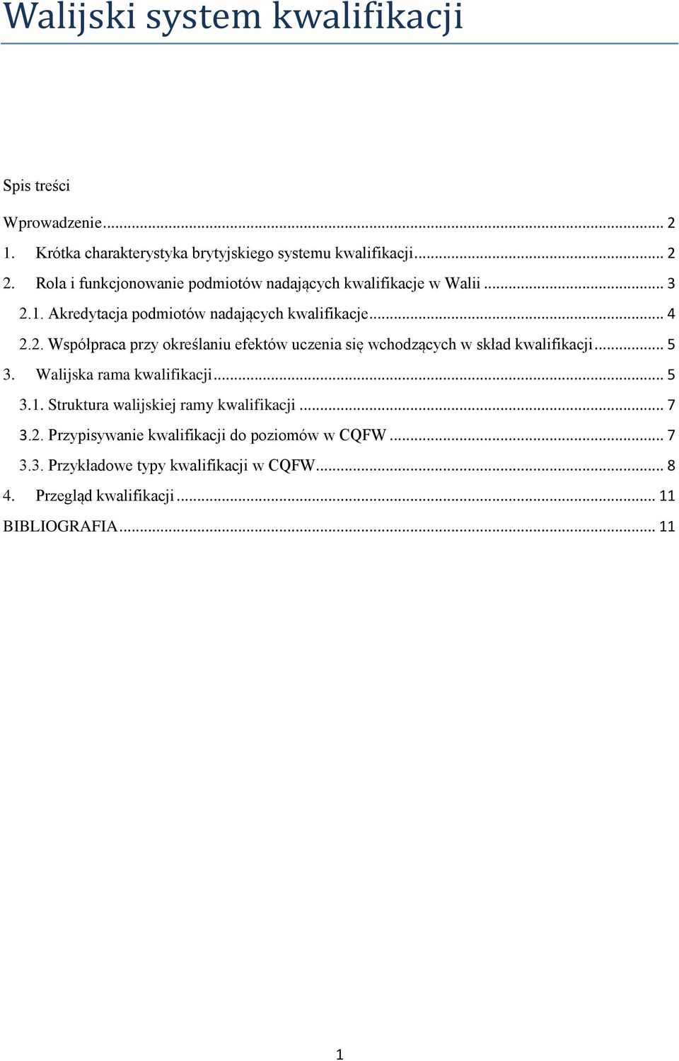 1. Akredytacja podmiotów nadających kwalifikacje... 4 2.2. Współpraca przy określaniu efektów uczenia się wchodzących w skład kwalifikacji... 5 3.