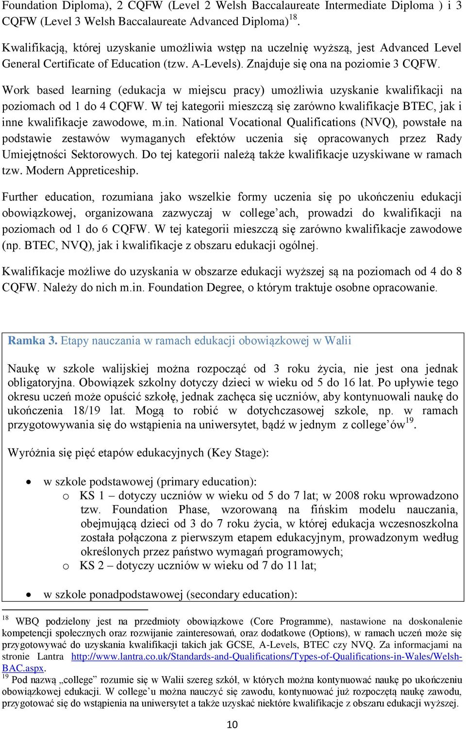 Work based learning (edukacja w miejscu pracy) umożliwia uzyskanie kwalifikacji na poziomach od 1 do 4 CQFW.