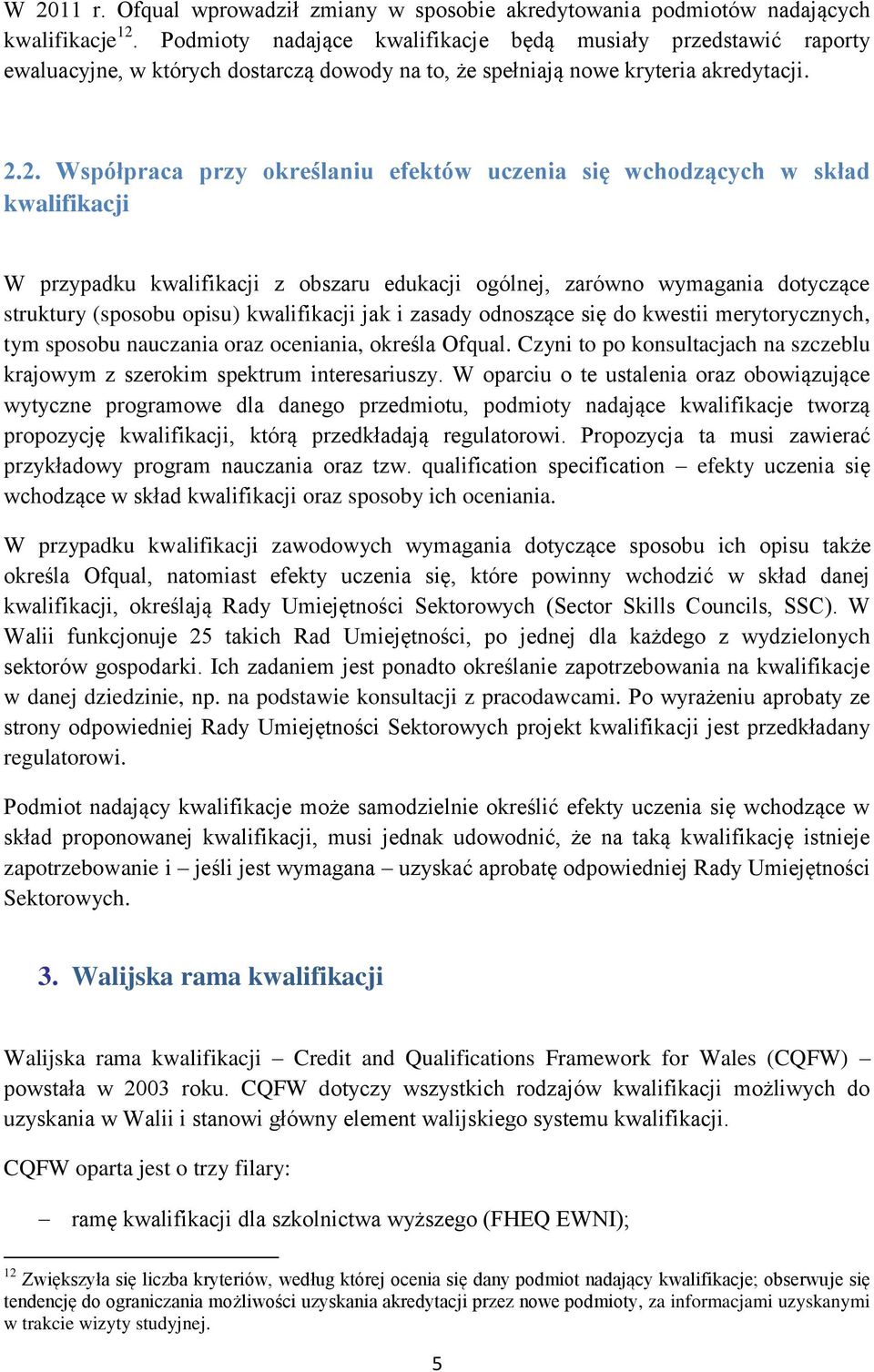 2. Współpraca przy określaniu efektów uczenia się wchodzących w skład kwalifikacji W przypadku kwalifikacji z obszaru edukacji ogólnej, zarówno wymagania dotyczące struktury (sposobu opisu)