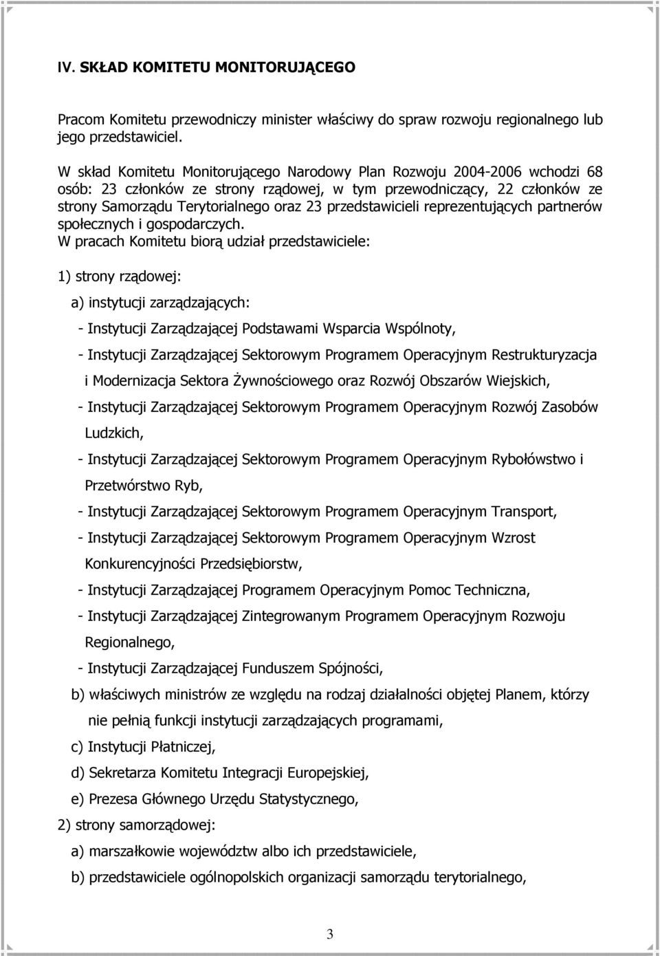 przedstawicieli reprezentujących partnerów społecznych i gospodarczych.