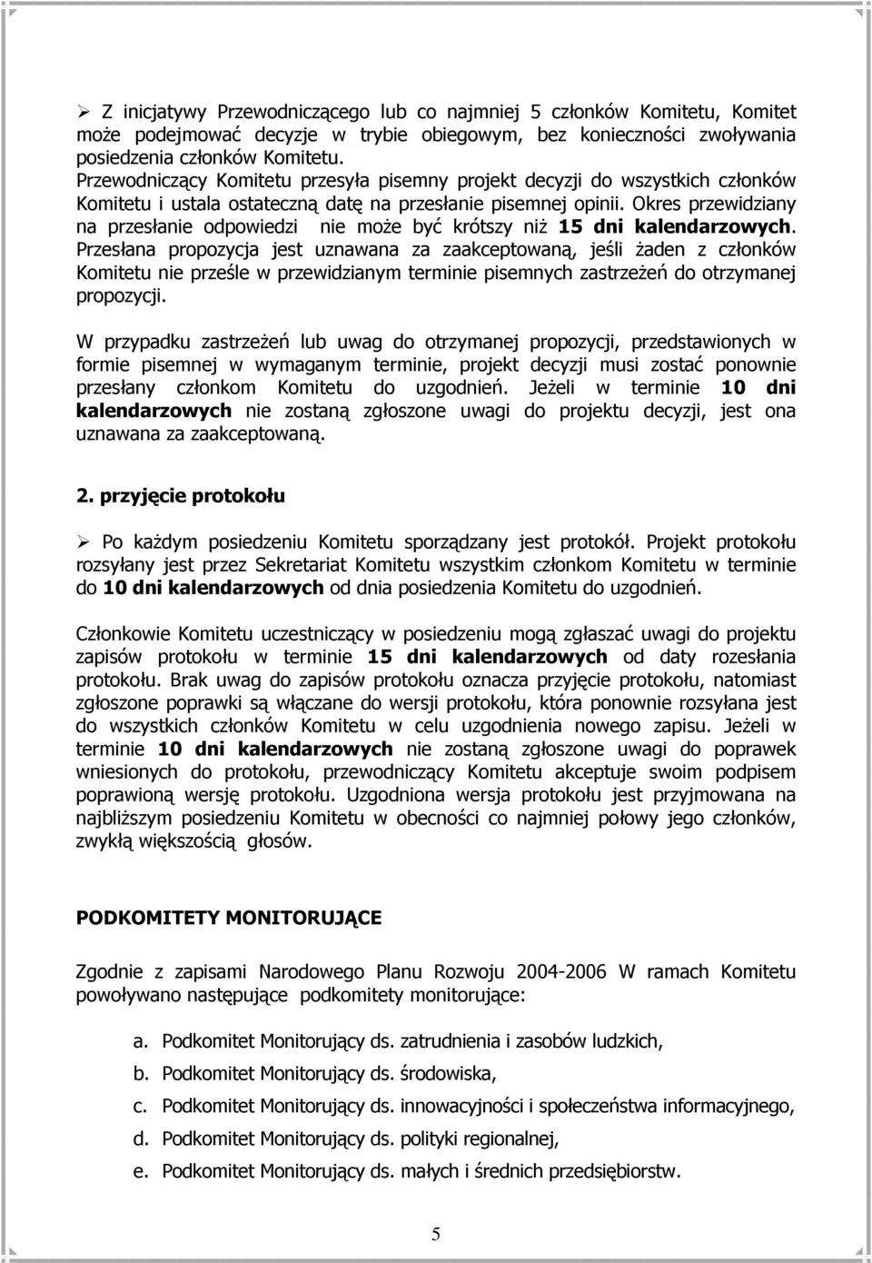 Okres przewidziany na przesłanie odpowiedzi nie moŝe być krótszy niŝ 15 dni kalendarzowych.