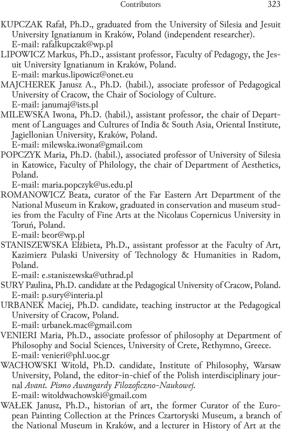 ), associate professor of Pedagogical University of Cracow, the Chair of Sociology of Culture. E-mail: janumaj@ists.pl MILEWSKA Iwona, Ph.D. (habil.