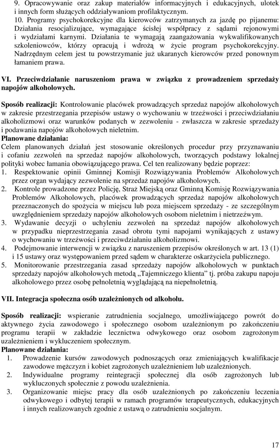 Działania te wymagają zaangażowania wykwalifikowanych szkoleniowców, którzy opracują i wdrożą w życie program psychokorekcyjny.