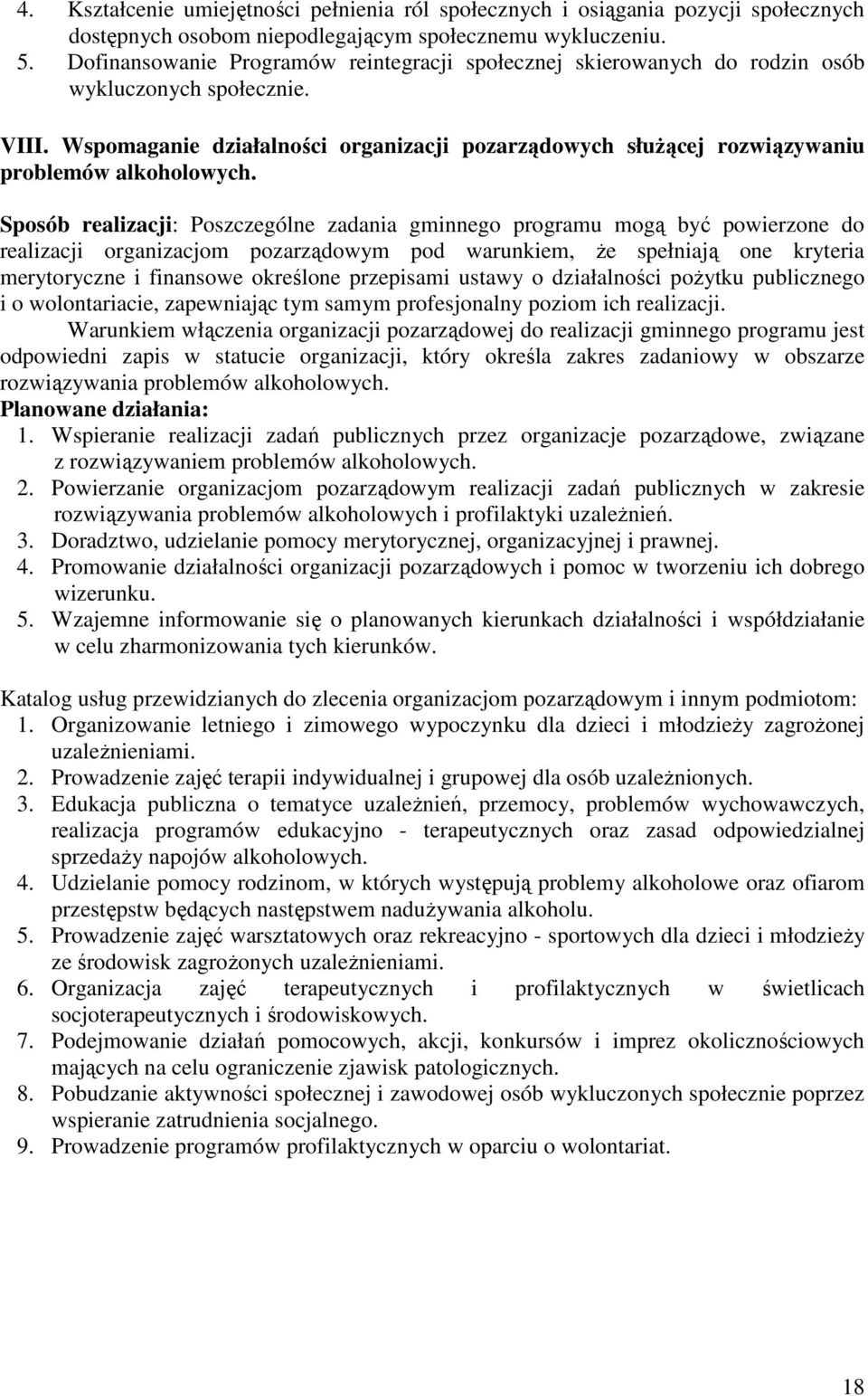 Wspomaganie działalności organizacji pozarządowych służącej rozwiązywaniu problemów alkoholowych.