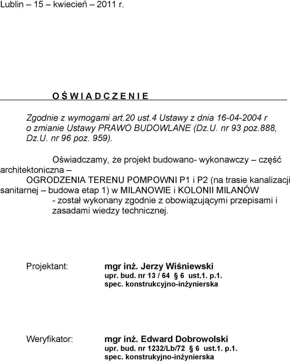 Oświadczamy, że projekt budowano- wykonawczy część architektoniczna OGRODZENIA TERENU POMPOWNI P1 i P2 (na trasie kanalizacji sanitarnej budowa etap 1) w MILANOWIE i