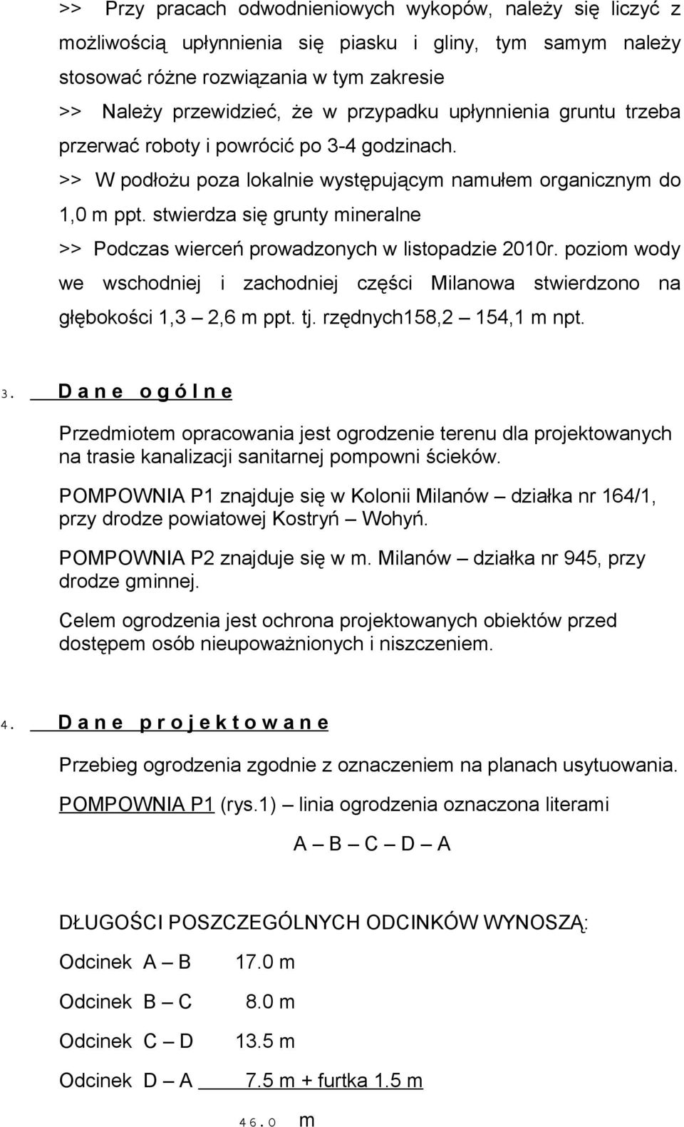 stwierdza się grunty mineralne >> Podczas wierceń prowadzonych w listopadzie 2010r. poziom wody we wschodniej i zachodniej części Milanowa stwierdzono na głębokości 1,3 2,6 m ppt. tj.