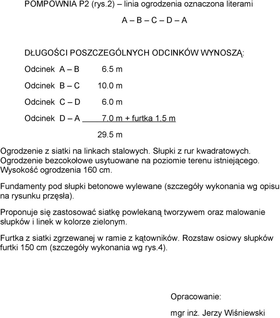 Wysokość ogrodzenia 160 cm. Fundamenty pod słupki betonowe wylewane (szczegóły wykonania wg opisu na rysunku przęsła).