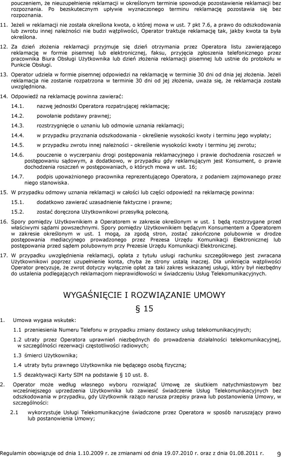 6, a prawo do odszkodowania lub zwrotu innej należności nie budzi wątpliwości, Operator traktuje reklamację tak, jakby kwota ta była określona. 12.