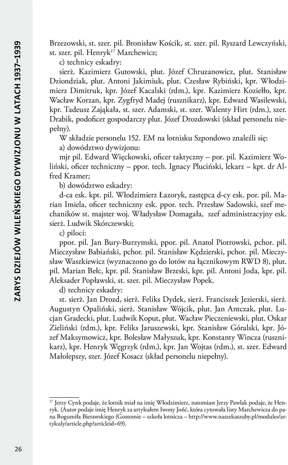 Kazimierz Koziełło, kpr. Wacław Korzan, kpr. Zygfryd Madej (rusznikarz), kpr. Edward Wasilewski, kpr. Tadeusz Zająkała, st. szer. Adamski, st. szer. Walenty Hirt (rdm.), szer.