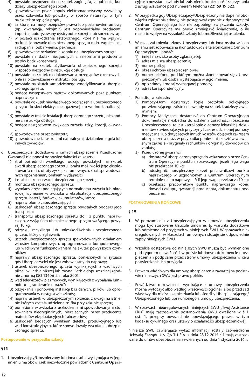 gwarancja, rękojmia) jest odpowiedzialny producent, importer, autoryzowany dystrybutor sprzętu lub sprzedawca; 7) w postaci uszkodzenia estetycznego, które nie ma wpływu na funkcjonowanie