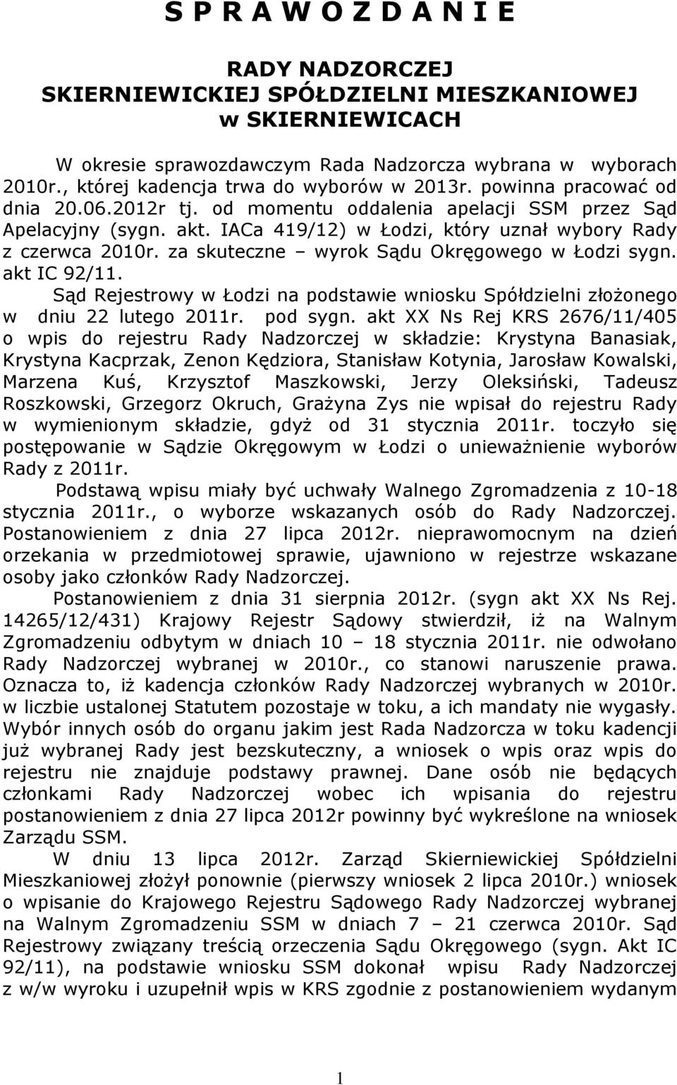 IACa 419/12) w Łodzi, który uznał wybory Rady z czerwca 2010r. za skuteczne wyrok Sądu Okręgowego w Łodzi sygn. akt IC 92/11.