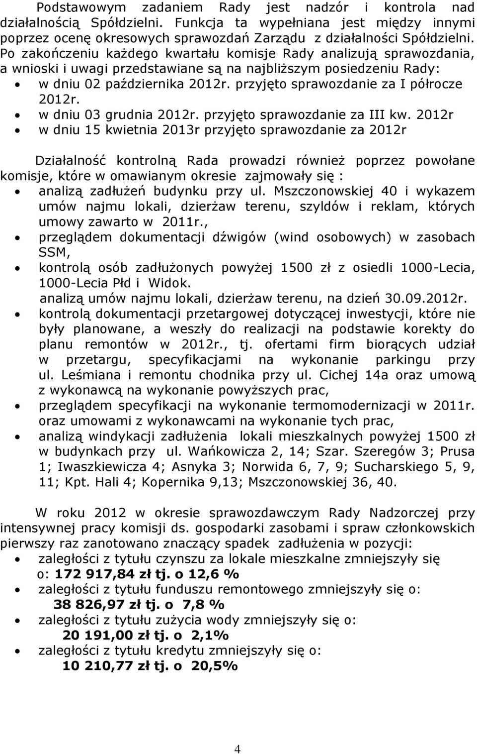 przyjęto sprawozdanie za I półrocze 2012r. w dniu 03 grudnia 2012r. przyjęto sprawozdanie za III kw.