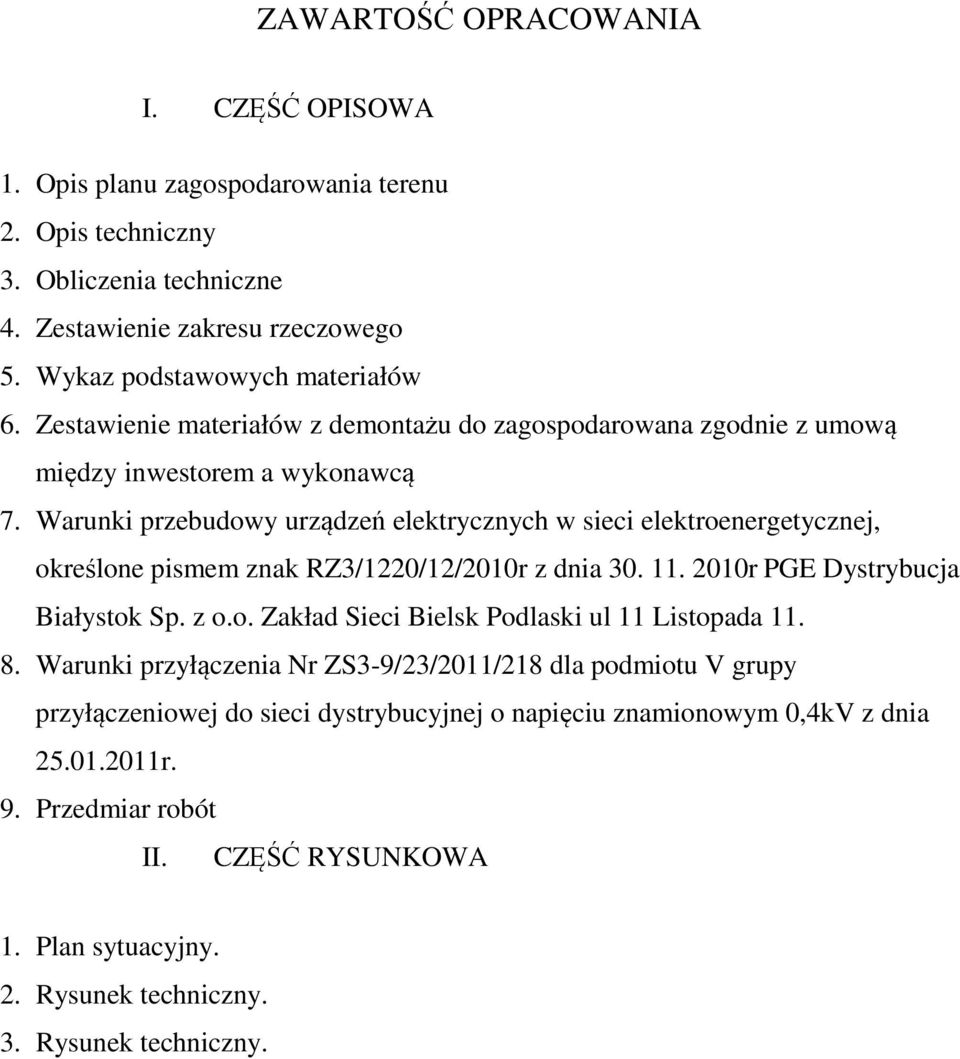 Warunki przebudowy urządzeń elektrycznych w sieci elektroenergetycznej, określone pismem znak RZ3/1220/12/2010r z dnia 30. 11. 2010r PGE Dystrybucja Białystok Sp. z o.o. Zakład Sieci Bielsk Podlaski ul 11 Listopada 11.